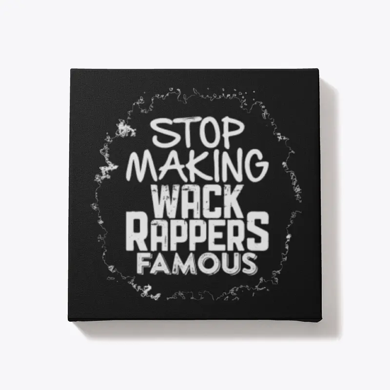 Stop Making Wack Rappers Famous merch