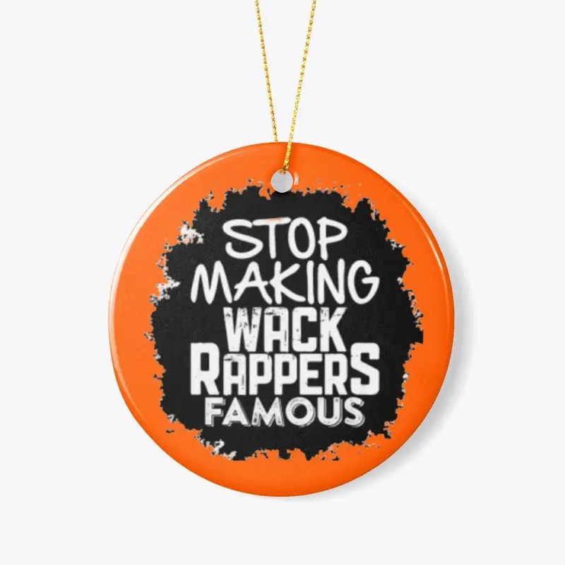 Stop Making Wack Rappers Famous merch