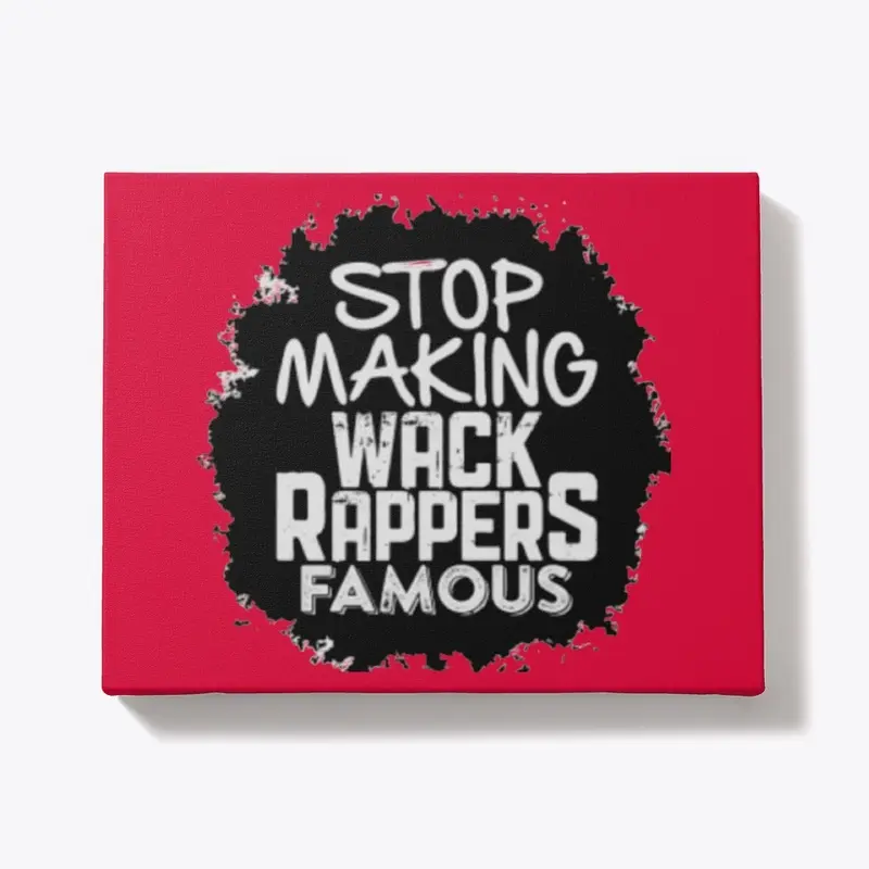 Stop Making Wack Rappers Famous merch